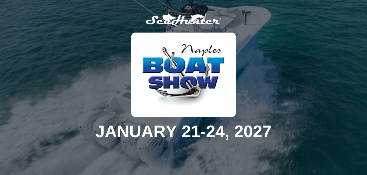 SeaHunter at the Naples Boat Show, January 21-24, 2027